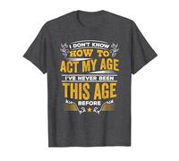 I Don't Know How to Act My Age T Shirt T-Shirt, Men, Dark Heather Grey, 3X-Large