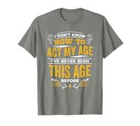 I Don't Know How to Act My Age T Shirt T-Shirt, Men, Olive Heather, Large
