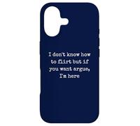 I don't know how to flirt but if you want argue I'm here Case for iPhone 17