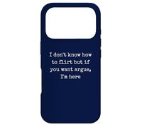 I don't know how to flirt but if you want argue I'm here Case for iPhone 17 Pro