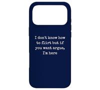 I don't know how to flirt but if you want argue I'm here Case for iPhone 17 Pro Max