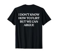 I Don't Know How to Flirt But We Can Argue (ON Back) Trendy T-Shirt