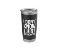 I Don't Know, I Just Work Here Funny Coworker Stainless Steel Insulated Tumbler