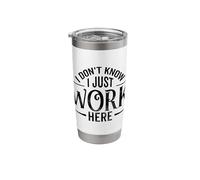 I Don't Know, I Just Work Here Funny Jokes Sarcastic Humor Stainless Steel Insulated Tumbler
