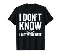 I Don't Know I Just Work Here T-Shirt
