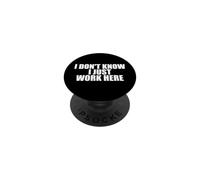 I Don't Know I Just Work Here Work Sarcasm Funny Work PopSockets Adhesive PopGrip