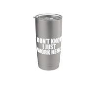 I Don't Know I Just Work Here Work Sarcasm Funny Work Stainless Steel Insulated Tumbler