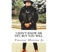 I Don't Know Me Yet, but You Will.