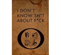I Don't Know Sh*t about F*ck