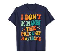 I Don't Know The Price of Anything Funny Quote Humor T-Shirt