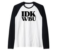 I Dont Know What About You Funny Texting IDK WBU Raglan Baseball Tee