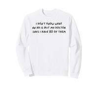 I Don't Know What an HD Is But My Doctor Says I Have 80 ADHD Sweatshirt