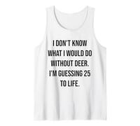 I Don't Know What I Would Do Without Deer 25 to Life Tank Top