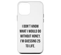 I Don't Know What I Would Do Without Honey 25 To Life Case for iPhone 12 mini