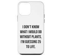 I Don't Know What I Would Do Without Plants 25 To Life Case for iPhone 12 mini