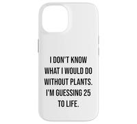 I Don't Know What I Would Do Without Plants 25 To Life Case for iPhone 14