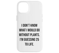 I Don't Know What I Would Do Without Plants 25 To Life Case for iPhone 14 Plus