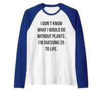 I Don't Know What I Would Do Without Plants 25 to Life Raglan Baseball Tee