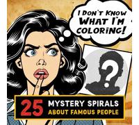 I Don't Know What I'm Coloring Book: 25 Mystery Spirals about Famous People , Fill In The Lines, Novelty Stress Reliever For Teens And Adults, Unique Gift For Overthinkers