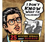 I Don't Know What I'm Coloring Book: 25 Mystery Spirals about Horror , Fill In The Lines, Novelty Stress Reliever For Teens And Adults, Unique Gift For Overthinkers