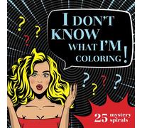 I Don't Know What I'm Coloring Book: 25 Mystery Spirals for Teens and Adults, Fill in Lines and Color without Knowing What