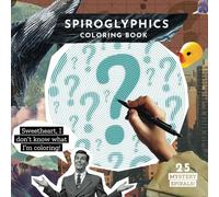 I Don't Know What I'm Coloring - Spiroglyphics Coloring Book: 25 Mystery Spirals for Adults: Unique Mindful Coloring Book - Ideal Gift for Creative Minds