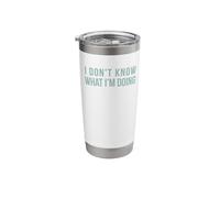 I Don't Know What I'm Doing Stainless Steel Insulated Tumbler