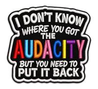 I Don't Know Where You Got The Audacity 3 Inch Patch - Sarcastic Saying Embroidered Patch - Iron On for Jacket Backpack Jeans