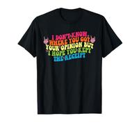 I Don't Know Where You Got Your Opinion But I Hope You Kept T-Shirt