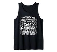 I Don't Know Who Needs to Hear This Funny Gardener Plant Tank Top