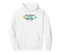 I Dont Know Why Im So Tired Today Funny Meme Pullover Hoodie