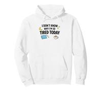 I Dont Know Why Im So Tired Today Funny Meme Pullover Hoodie