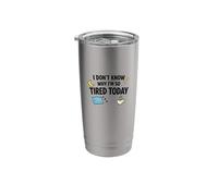 I Dont Know Why Im So Tired Today Funny Meme Stainless Steel Insulated Tumbler