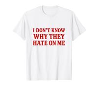 I Dont Know Why They Hate On Me Value Graphic T-Shirt