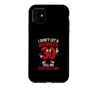 I Don't Let A Number 30 Tell Me How Old I Am Case for iPhone 11