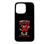 I Don't Let A Number 30 Tell Me How Old I Am Case for iPhone 15 Pro Max