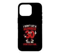 I Don't Let A Number 30 Tell Me How Old I Am Case for iPhone 16 Pro