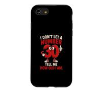 I Don't Let A Number 30 Tell Me How Old I Am Case for iPhone SE (2020) / 7/8