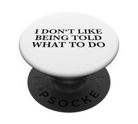 I Don't Like Being Told What To Do (Free Thinker Statement) PopSockets Adhesive PopGrip