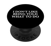 I Don't Like Being Told What To Do (Free Thinker Statement) PopSockets Adhesive PopGrip