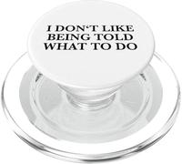 I Don't Like Being Told What To Do (Free Thinker Statement) PopSockets PopGrip for MagSafe