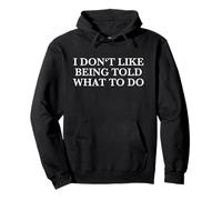 I Don't Like Being Told What To Do (Free Thinker Statement) Pullover Hoodie