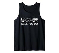 I Don't Like Being Told What to Do (Free Thinker Statement) Tank Top