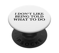 I Don't Like Being Told What To Do (Funny Statement) PopSockets Adhesive PopGrip