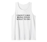 I Don't Like Being Told What to Do (Funny) Tank Top