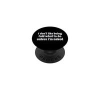 I Don't Like Being Told What To Do Unless I'm Naked Sarcasm PopSockets Adhesive PopGrip