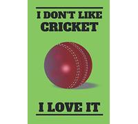 I Don't Like Cricket I Love It: Handy Notebook For All Fans Or Players Of The Greatest Sport In The World, Cricket