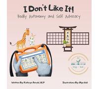 I Don't Like It: Bodily Autonomy and Self Advocacy: Bodily Autonomy and Self Advocacy