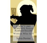 I DON'T LIKE MONDAYS: Female Rampage Killers: Women Who Kill