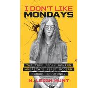 I Don't Like Mondays: The true story behind America's first modern school shooting.